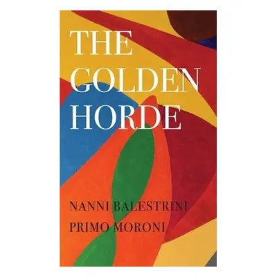 Golden Horde – Revolutionary Italy, 1960–1977 - Balestrini, Nanni a Moroni, Primo a Braude, Rich