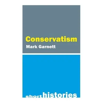 Conservatism - Garnett, Dr. Mark (Lancaster University)