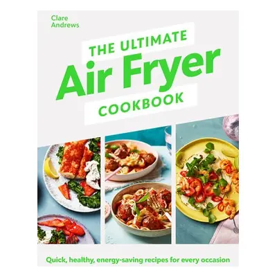 Ultimate Air Fryer Cookbook - Andrews, Clare a Air Fryer UK