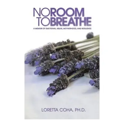 No Room to Breathe - Coha, Ph.D., Loretta