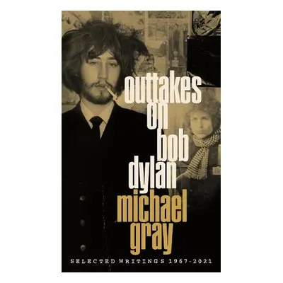 Outtakes On Bob Dylan - Gray, Michael