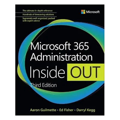 Microsoft 365 Administration Inside Out - Guilmette, Aaron a Kegg, Darryl a Fisher, Ed