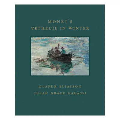 Monet's Vetheuil in Winter - Galassi, Susan Grace a Eliasson, Olafur