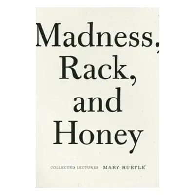 Madness, Rack, and Honey - Ruefle, Mary