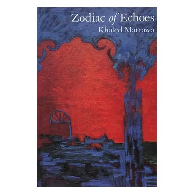 Zodiac of Echoes - Mattawa, Khaled