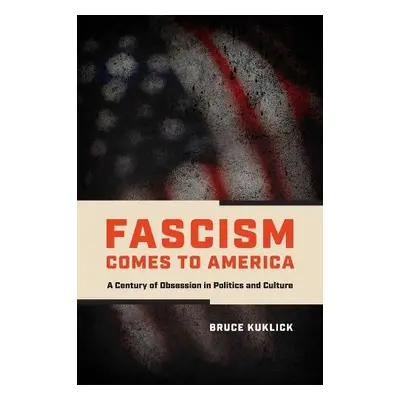 Fascism Comes to America - Kuklick, Bruce