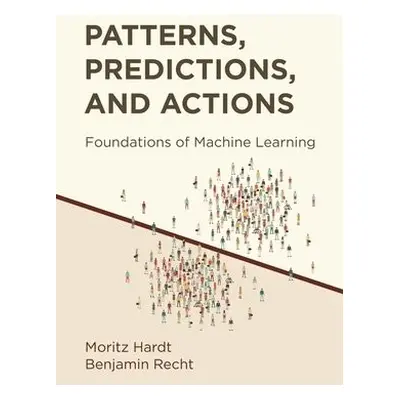 Patterns, Predictions, and Actions - Hardt, Moritz a Recht, Benjamin