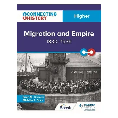 Connecting History: Higher Migration and Empire, 1830–1939 - Duncan, Euan M. a Duck, Michele Sin