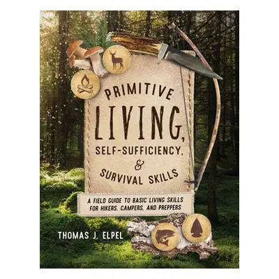 Primitive Living, Self-Sufficiency, and Survival Skills - Elpel, Thomas J.