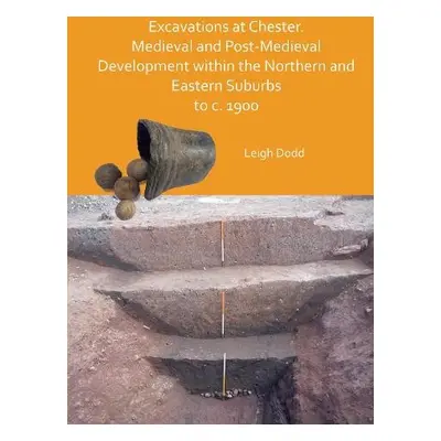 Excavations at Chester. Medieval and Post-Medieval Development within the Northern and Eastern S