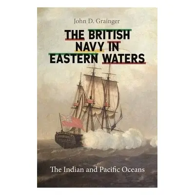 British Navy in Eastern Waters - Grainger, John D