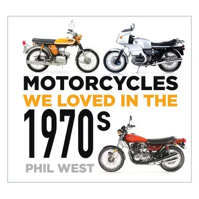 Motorcycles We Loved in the 1970s - West, Phil