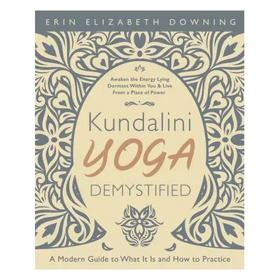 Kundalini Yoga Demystified - Downing, Erin Elizabeth