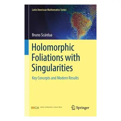 Holomorphic Foliations with Singularities - Scardua, Bruno