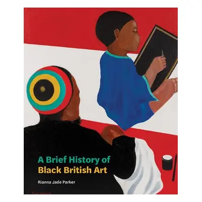 Brief History of Black British Art - Parker, Rianna Jade