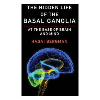 Hidden Life of the Basal Ganglia - Bergman, Hagai