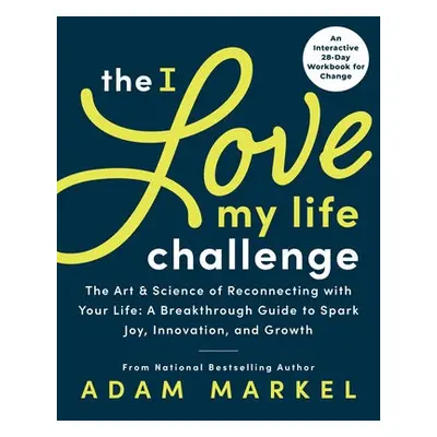 The I Love My Life Challenge - Markel, Adam