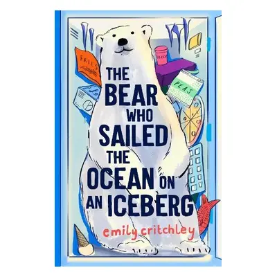 Bear who Sailed the Ocean on an Iceberg - Critchley, Emily