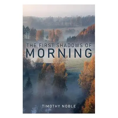 First Shadows of Morning - Noble, Timothy