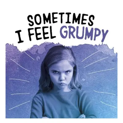 Sometimes I Feel Grumpy - Jaycox, Jaclyn