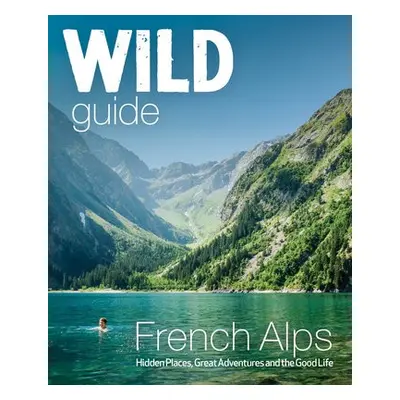 Wild Guide French Alps - Webster, Paul