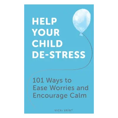 Help Your Child De-Stress - Vrint, Vicki