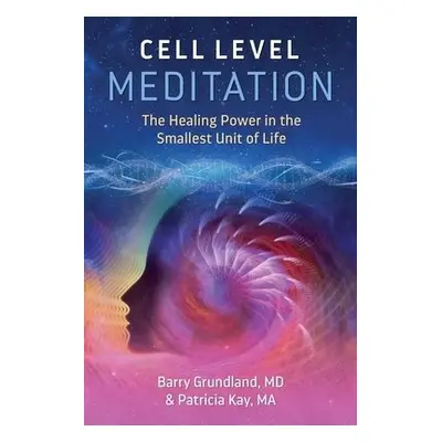 Cell Level Meditation - Grundland, Barry a Kay, Patricia