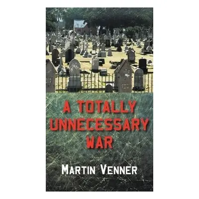 Totally Unnecessary War - Venner, Martin