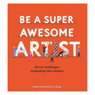 Be a Super Awesome Artist - Carroll, Henry