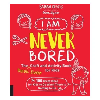 I Am Never Bored: The Best Ever Craft and Activity Book for Kids - Devos, Ms. Sarah