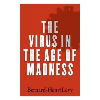 Virus in the Age of Madness - Levy, Bernard-Henri