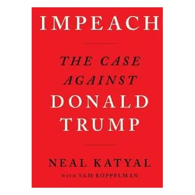 Impeach - Katyal, Neal a Koppelman, Sam