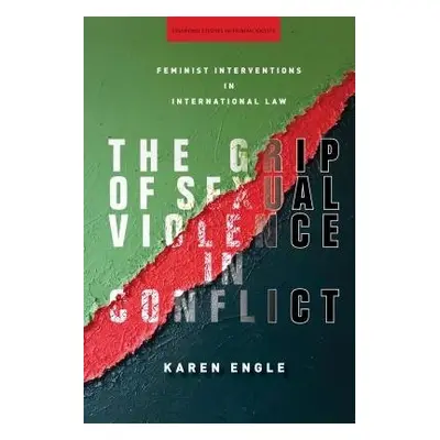 Grip of Sexual Violence in Conflict - Engle, Karen