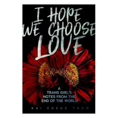 I Hope We Choose Love - Cheng Thom, Kai