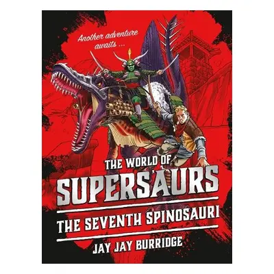 Supersaurs 5: The Seventh Spinosauri - Burridge, Jay Jay