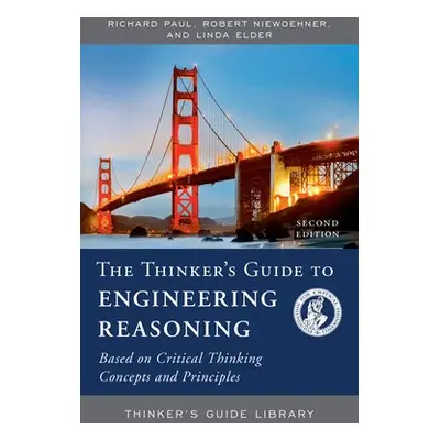 Thinker's Guide to Engineering Reasoning - Paul, Richard a Niewoehner, Robert a Elder, Linda