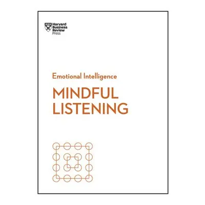 Mindful Listening (HBR Emotional Intelligence Series) - Harvard Business Review a Zenger, Jack a