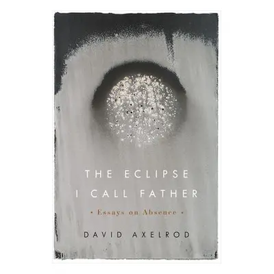 Eclipse I Call Father - Axelrod, David