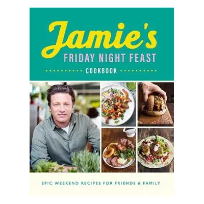 Jamie's Friday Night Feast Cookbook - Oliver, Jamie