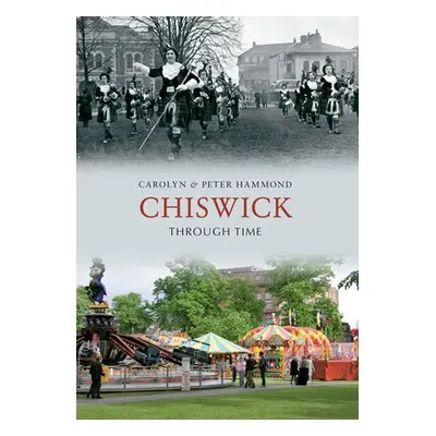 Chiswick Through Time - Hammond, Carolyn a Peter