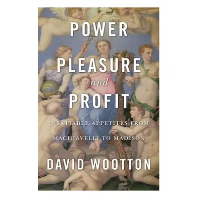 Power, Pleasure, and Profit - Wootton, David