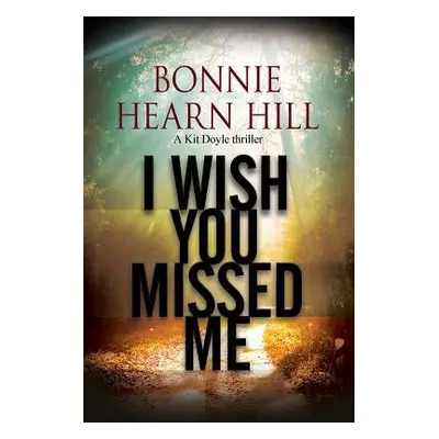 I Wish You Missed Me - Hill, Bonnie