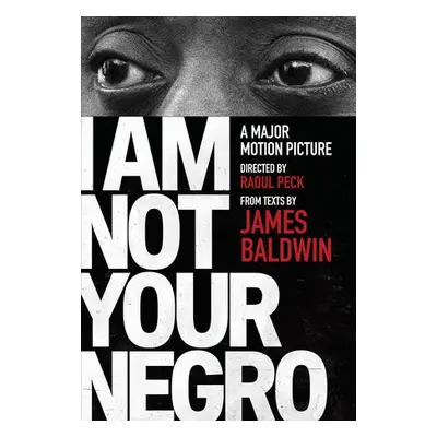 I Am Not Your Negro - Baldwin, James a Peck, Raoul