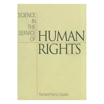 Science in the Service of Human Rights - Claude, Richard Pierre