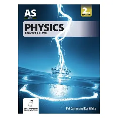 Physics for CCEA AS Level - Carson, Pat a White, Roy