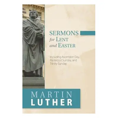 Sermons for Lent and Easter - Luther, Martin