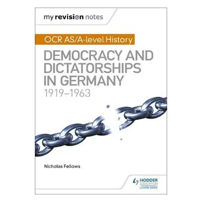 My Revision Notes: OCR AS/A-level History: Democracy and Dictatorships in Germany 1919-63 - Fell