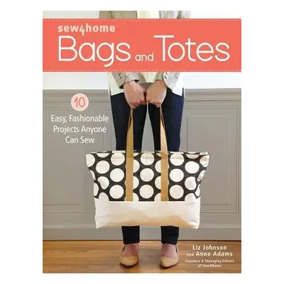 Sew4Home Bags and Totes - Johnson, Liz a Adams, Anne