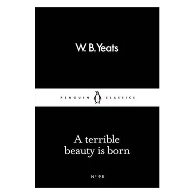 Terrible Beauty Is Born - Yeats, W B