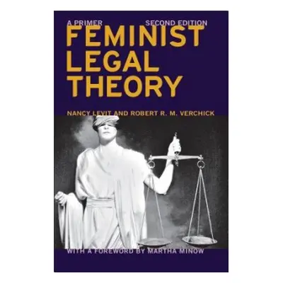 Feminist Legal Theory (Second Edition) - Levit, Nancy a Verchick, Robert R.M. a Minow, Martha